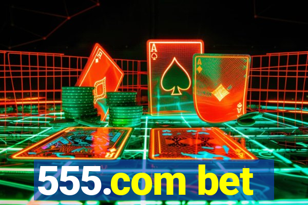 555.com bet